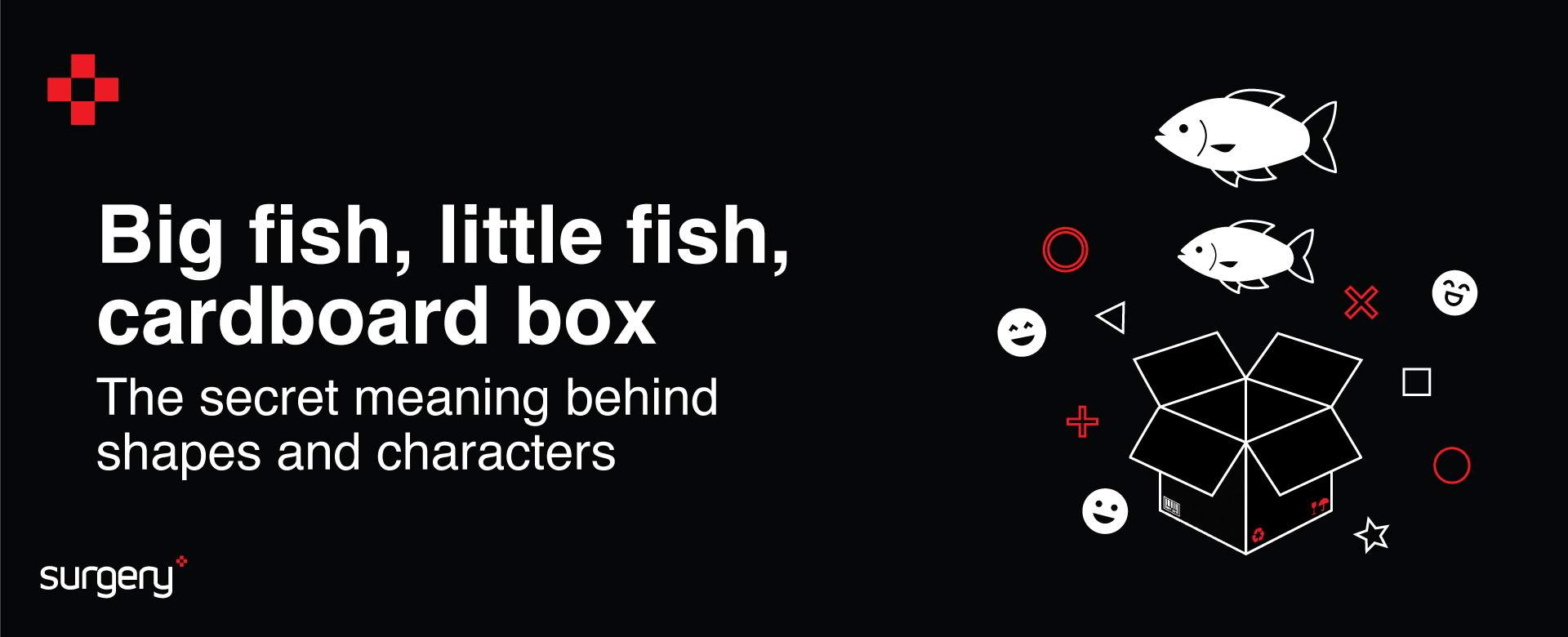 Big fish, little fish, cardboard box – the secret meaning behind shapes and characters.
